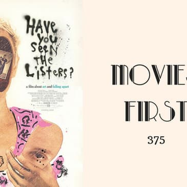 375: Have You Seen The Listers? - Movies First with Alex First