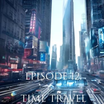 Ep. 12: Time Travel