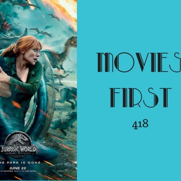 418: Jurassic World: Fallen Kingdom - Movies First with Alex First