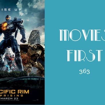363: Pacific Rim: Uprising - Movies First with Alex First