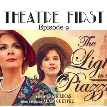 8: The Light In The Piazza - Theatre First with Alex First Episode 9