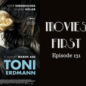 133: Toni Erdmann - Movies First with Alex First Episode 131