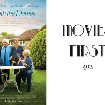 403: Tea with the Dames - Movies First with Alex First
