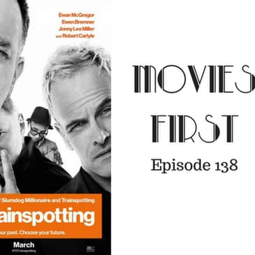 140: T2 Trainspotting - Movies First with Alex First Episode 138