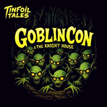 Ep. 198: GoblinCon & The Knight House of Hopkinsville