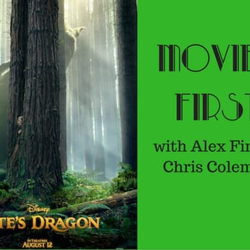 45: Movies First with Alex First & Chris Coleman - Pete's Dragon (2016)