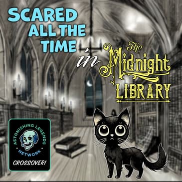 Scared All The Time in the Midnight Library
