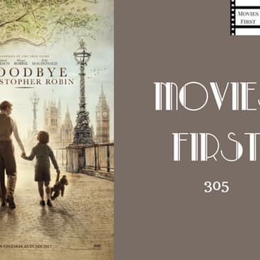 305: Goodbye Christopher Robin - Movies First with Alex First & Chris Coleman