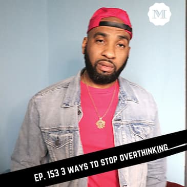 Ep. 157 - Three ways to stop overthinking