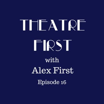 16: John - Theatre First with Alex First Episode 16
