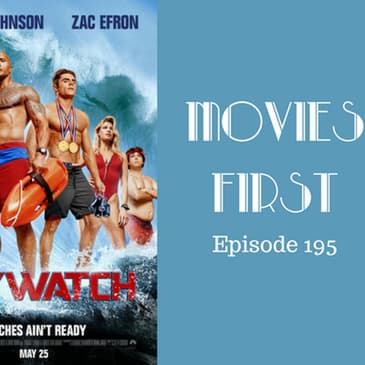 197: Baywatch - Movies First with Alex First & Chris Coleman Episode 195