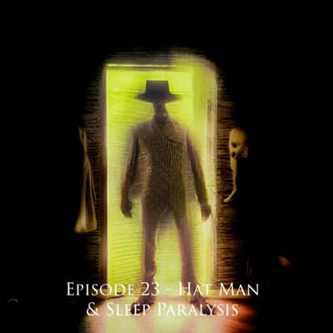 Ep. 23: Hat Man and Sleep Paralysis