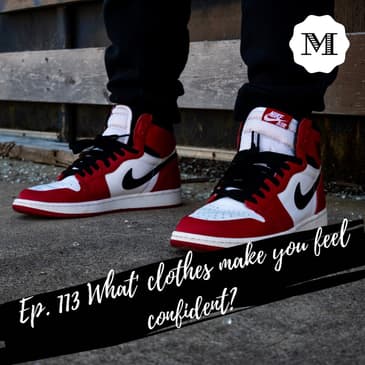 Ep. 113 Clothing & Confidence
