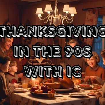 Thanksgiving in the 90s with IC