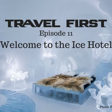 12: Travel First with Alex First & Chris Coleman Episode 11 - Welcome to the Ice Hotel.