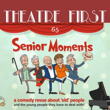 65: Senior Moments - Theatre First with Alex First