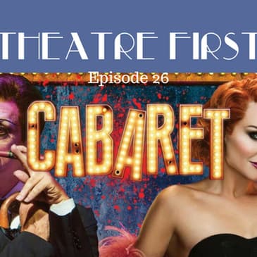 26: Cabaret - Theatre First with Alex First Episode 26