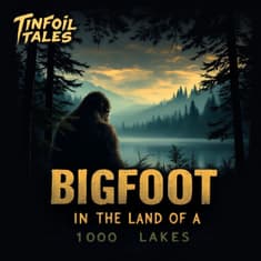 Ep. 224: Bigfoot in the Land of a 1000 Lakes