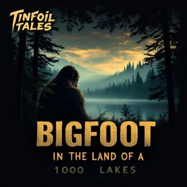 Ep. 224: Bigfoot in the Land of a 1000 Lakes