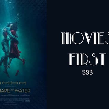 333: The Shape of Water - Movies First with Alex First