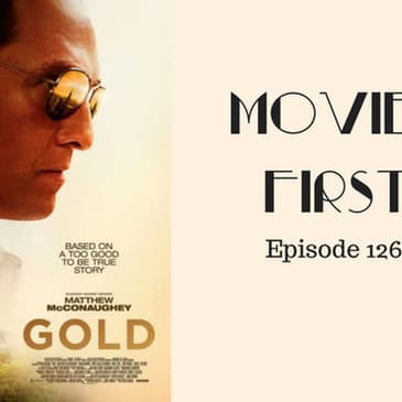 128: Gold - Movies First with Alex First Episode 126