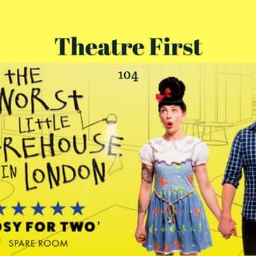 104: The Worst Little Warehouse In London - Theatre First with Alex First