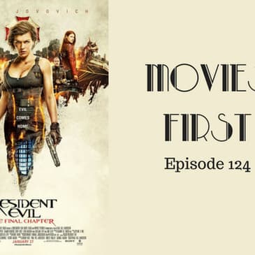 126: Resident Evil: The Final Chapter - Movies First with Alex First Episode 124