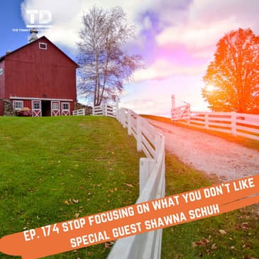 Ep. 174 Stop Focusing on what you don't like - Special Guest Shawna Schuh