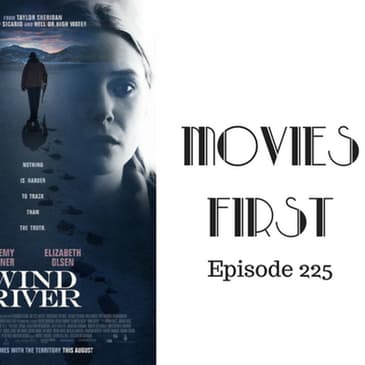 227: Wind River - Movies First with Alex First & Chris Coleman Episode 225