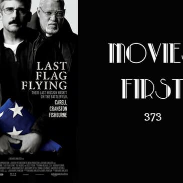373: Last Flag Flying - Movies First with Alex First