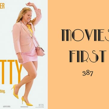 387: I Feel Pretty - Movies First with Alex First