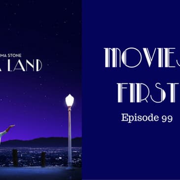 101: La La Land - Movies First with Alex First & Chris Coleman Episode 99