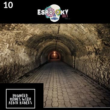 Haunted Mines with Albie Robles of Scare Me Podcast