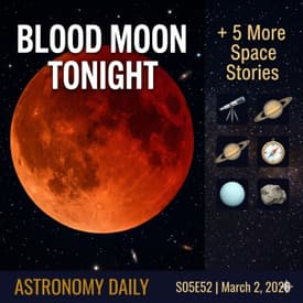 Tonight the Moon Turns Red — Plus Five More Space Stories You Need to Hear