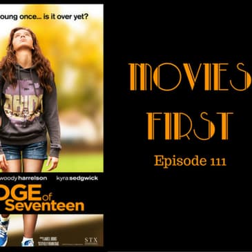 113: The Edge Of Seventeen - Movies First with Alex First & Chris Coleman Episode 111