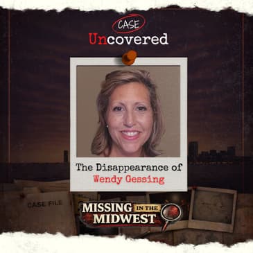 Missing in the Midwest: The Disappearance of Wendy Gessing