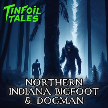 Ep. 164: Northern Indiana Bigfoot & Dogman