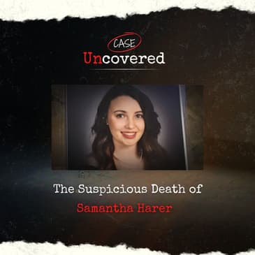 Was it a Police Cover Up? | The Suspicious Death of Samantha Harer