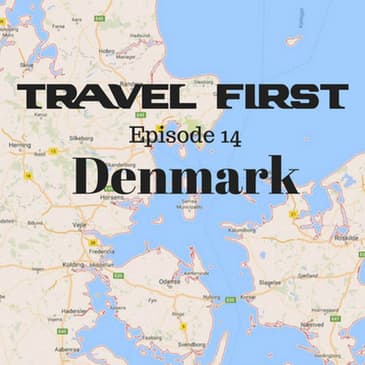 15: Travel First with Alex First & Chris Coleman Episode 14 - Denmark - The World's Happiest Country
