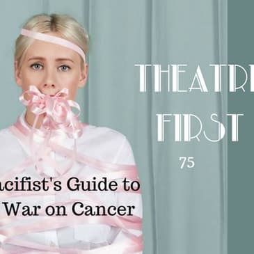 75: A Pacifist's Guide to the War on Cancer - Theatre First with Alex First
