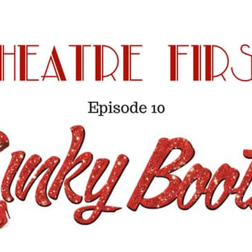 10: Kinky Boots - Theatre First with Alex First & Chris Coleman Episode 10