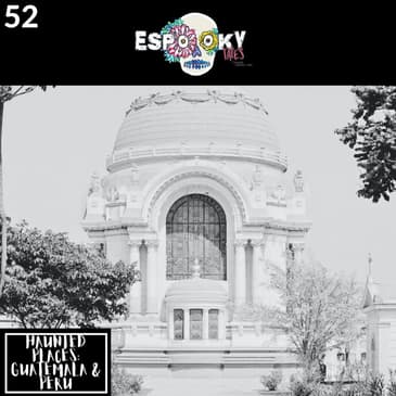 Haunted Places Latin America: Guatemala & Peru