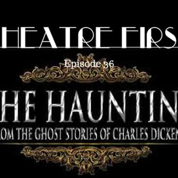 36: The Haunting - Theatre First with Alex First Episode 36