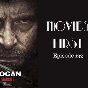 134: Logan - Movies First with Alex First Episode 132
