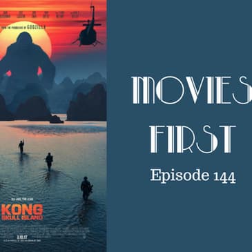 146: Kong: Skull Island - Movies First with Alex First Episode 144