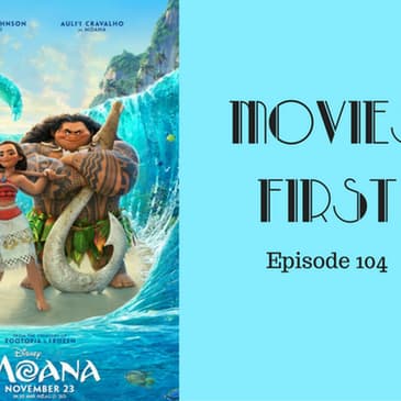 106: Moana - Movies First with Alex First & Chris Coleman Episode 104