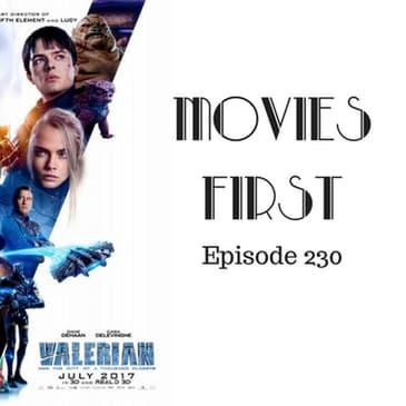 232: Valerian and The City of a Thousand Planets - Movies First with Alex First & Chris Coleman Episode 230