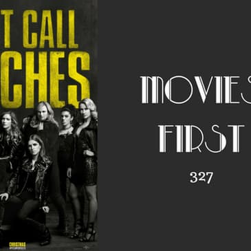 327: Pitch Perfect 3 - Movies First with Alex First