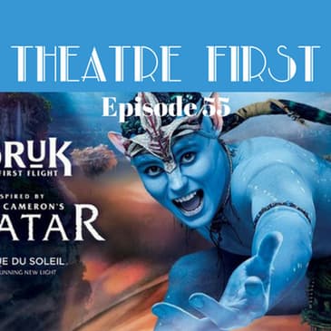 55: Cirque du Soleil’s Toruk - The First Flight - Theatre First with Alex First