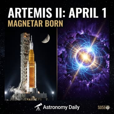 Artemis II Gets Its Launch Date: April 1 | Magnetar Born | Planets Collide | S05E62